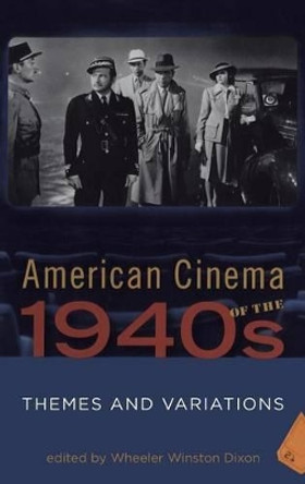 American Cinema of the 1940s: Themes and Variations Professor Wheeler Winston Dixon (University of Nebraska, Lincoln, USA) 9781845204341