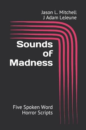 Sounds of Madness by J Adam LeJeune