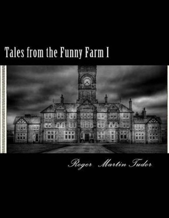 Tales from the Funny Farm I Roger Martin Tudor 9781502514875