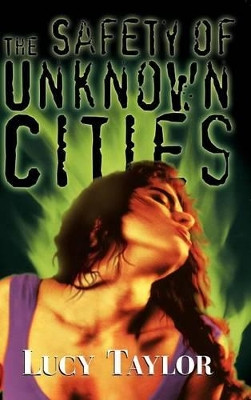 The Safety of Unknown Cities Lucy Taylor 9781892950147