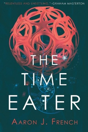 The Time Eater Aaron J French 9781945373367