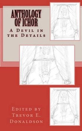 Anthology of Ichor: A Devil in the Details Chauncey R King 9781452828404