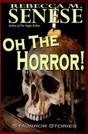 Oh the Horror!: 5 Horror Stories Rebecca M Senese 9781927603000