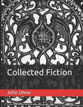 Collected Fiction John Ohno 9781712637777