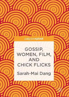 Gossip, Women, Film, and Chick Flicks by Sarah-Mai Dang