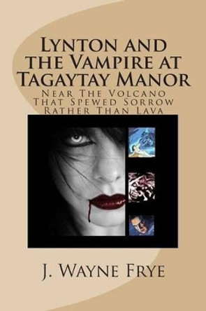 Lynton and the Vampire at Tagatay Manor by J Wayne Frye