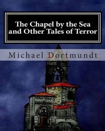 The Chapel by the Sea: And Other Tales of Horror Kathleen Hasse 9781453705025