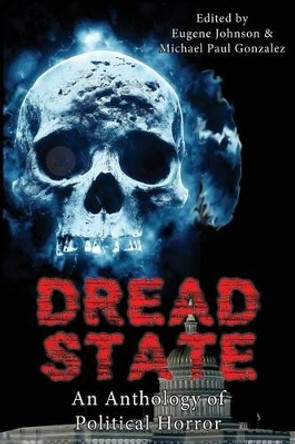 Dread State - A Political Horror Anthology Michael Paul Gonzalez 9780692809686