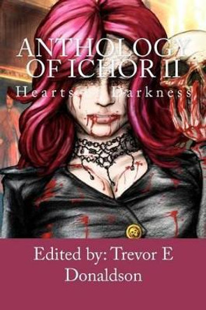 Anthology of Ichor: Hearts of Darkness Michael W Garza 9781453754573