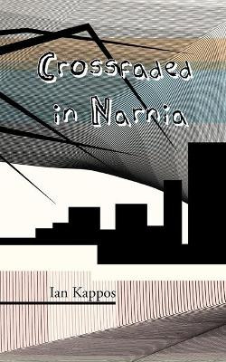 Crossfaded in Narnia Ian Kappos 9781908125651
