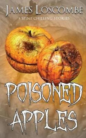 Poisoned Apples James Loscombe 9781491032077