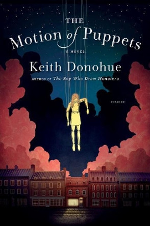 The Motion of Puppets: A Novel Keith Donohue 9781250057181