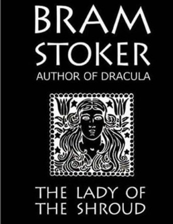 The Lady Of The Shroud Bram Stoker 9781537529585