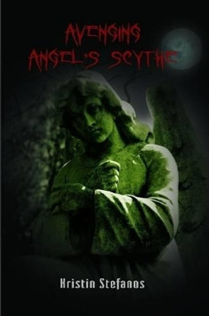 Avenging Angel's Scythe Kristin Stefanos 9781257115686