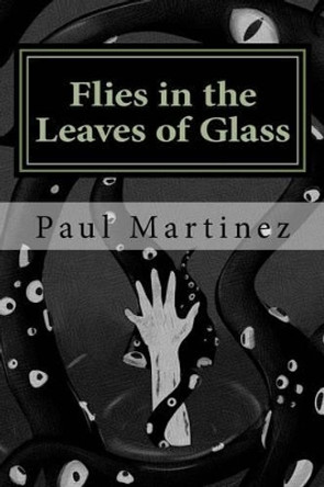 Flies in the Leaves of Glass Paul Martinez 9781537596884