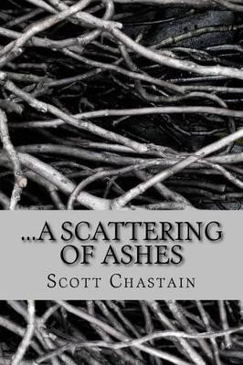...a Scattering of Ashes by Scott Chastain