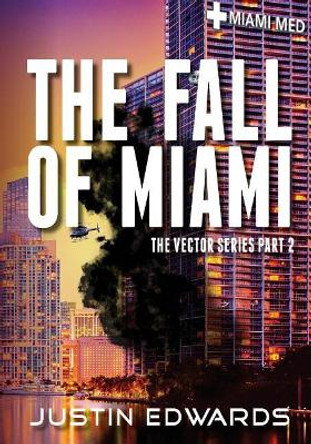 The Fall of Miami: Part 2 of the Vector Series Justin M Edwards 9781974518678