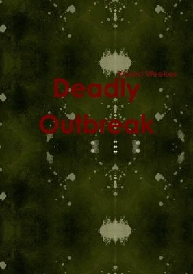Deadly Outbreak by Robert Weekes