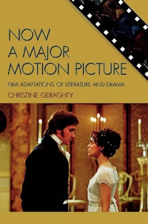 Now a Major Motion Picture: Film Adaptations of Literature and Drama Christine Geraghty 9780742538214