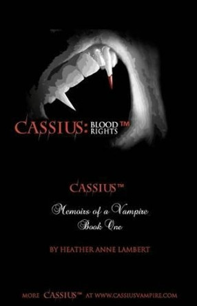 Cassius: Blood Rights: Memoirs of a Vampire Heather Anne Lambert 9781460940433