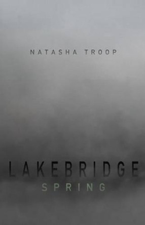 Lakebridge: Spring Natasha Troop 9781461122500