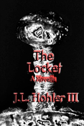 The Locket J L Hohler III 9781530237258