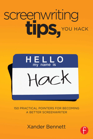Screenwriting Tips, You Hack: 150 Practical Pointers for Becoming a Better Screenwriter Xander Bennett 9780240818245