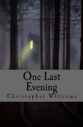 One Last Evening Christopher Williams, Dr (Liverpool Hope University UK) 9781530813476