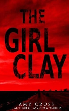 The Girl Clay Amy Cross 9781506177502