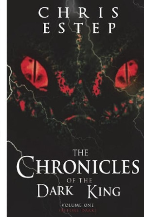 The Chronicles of The Dark King: Volume 1 Before Dark Chris Estep 9781978448872