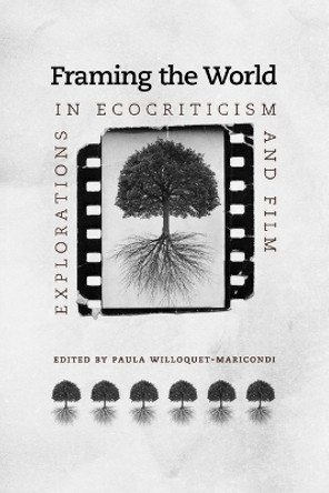 Framing the World: Explorations in Ecocriticism and Film Paula Willoquet-Maricondi 9780813930060