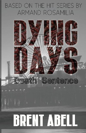 Dying Days: Death Sentence Armand Rosamilia 9781979072304