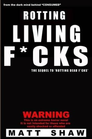 Rotting Living F*cks Matt Shaw 9781532772917