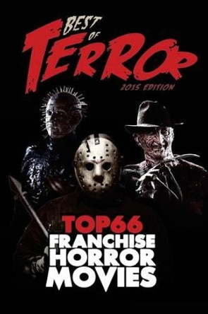 Best of Terror 2015: Top 66 Franchise Horror Movies Steve Hutchison (The Open University, UK.) 9781532898099