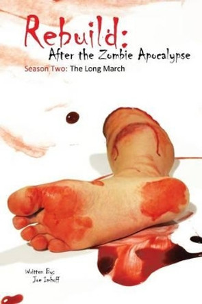 Rebuild: After the Zombie Apocalypse: Season Two: The Long March Joe Imhoff 9781507722671