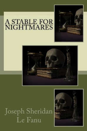 A Stable for Nightmares Joseph Sheridan Le Fanu 9781979578622