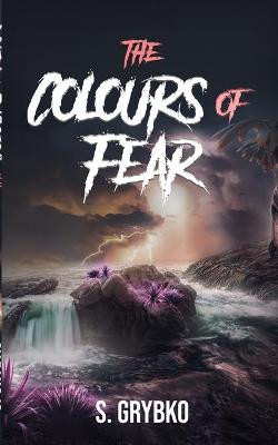 The Colours of Fear by S Grybko