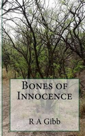 Bones of Innocence by R a Gibb