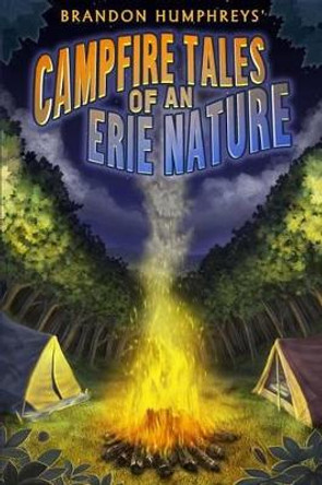 Campfire Tales of an Erie Nature Brandon Humphreys 9781517658236