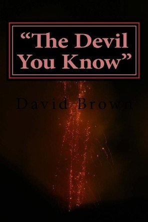 &quot;The Devil You Know&quot;: Erotic Horror Adults Only David Brown 9781979726214