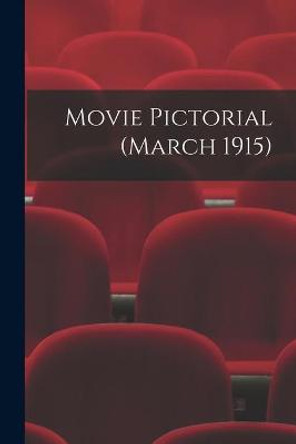 Movie Pictorial (March 1915) Anonymous 9781014943156