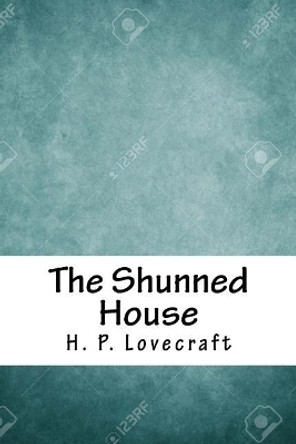 The Shunned House Howard Phillips Lovecraft 9781718762558
