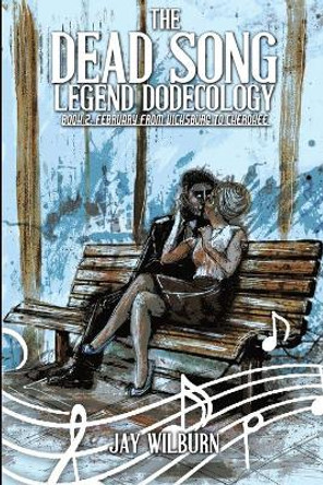 Dead Song Legend Dodecology Book 2: February Jay Wilburn 9781517785376