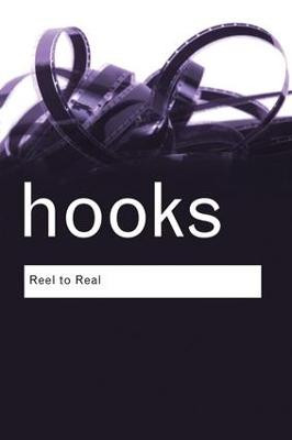 Reel to Real: Race, class and sex at the movies bell hooks 9781138129511