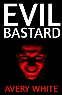 Evil Bastard by Avery White
