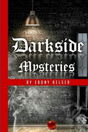 Darkside Mysteries Ebony Belser 9781365127632