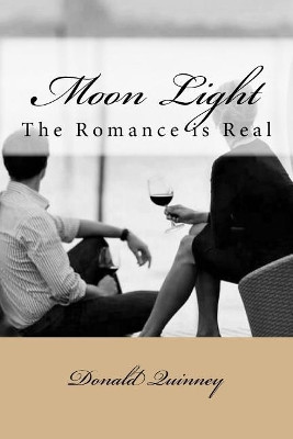Moon Light: The Romance is Real Donald James Quinney 9781542744928