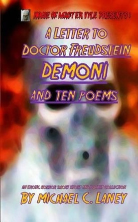 A Letter to Doctor Freudstein - Demoni - And Ten Poems Michael C Laney 9781508892670