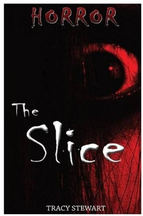 Horror: The Slice Tracy Stewart 9781518791956