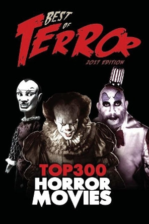 Best of Terror 2017: Top 300 Horror Movies Steve Hutchison (The Open University, UK.) 9781983843525